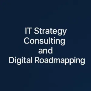 IT Strategy Consulting and Digital Roadmapping