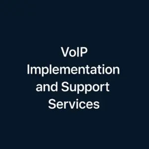 VoIP Implementation and Support Services