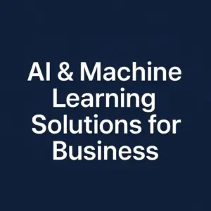 AI & Machine Learning Solutions for Business
