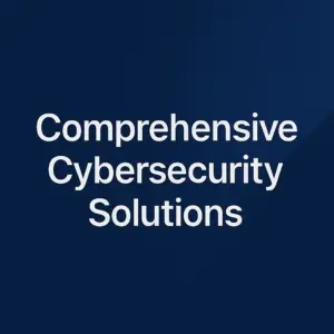 Comprehensive Cybersecurity Solutions