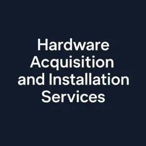 Hardware Acquisition and Installation Services