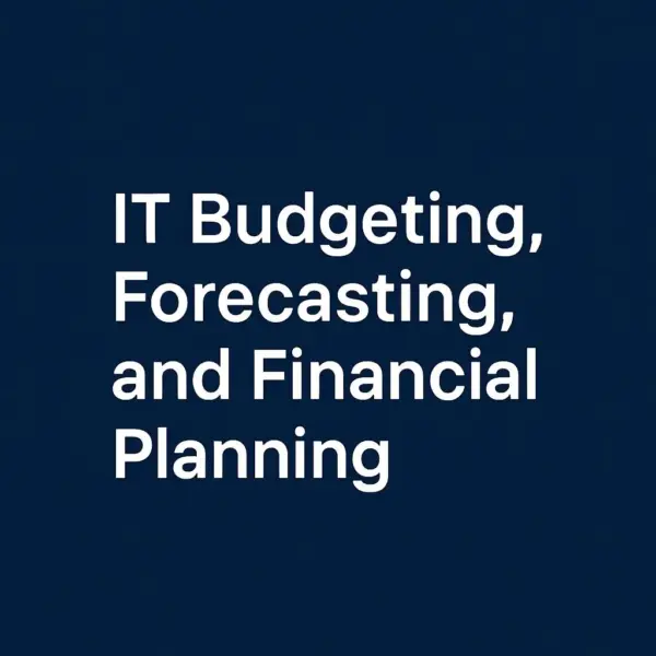 IT Budgeting, Forecasting, and Financial Planning