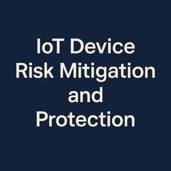 IoT Device Risk Mitigation and Protection